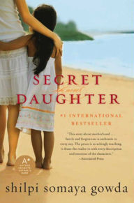 Title: Secret Daughter: A Novel, Author: Shilpi Somaya Gowda