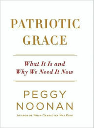 Title: Patriotic Grace: What It Is and Why We Need It Now, Author: Peggy Noonan