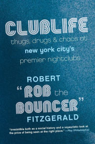 Title: Clublife: Thugs, Drugs, and Chaos at New York City's Premier Nightclubs, Author: Rob the Bouncer