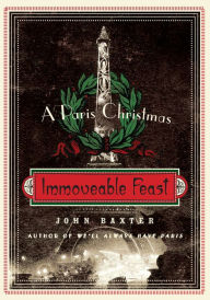 Title: Immoveable Feast: A Paris Christmas, Author: John Baxter