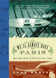 Title: We'll Always Have Paris: Sex and Love in the City of Light, Author: John Baxter
