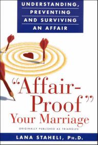 Title: Affair-Proof Your Marriage: Understanding, Preventing and Surviving an Affair, Author: Lana Staheli