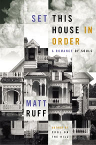 Title: Set This House in Order: A Romance of Souls, Author: Matt Ruff