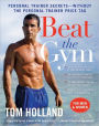 Beat the Gym: Personal Trainer Secrets--Without the Personal Trainer Price Tag
