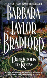Title: Dangerous to Know, Author: Barbara Taylor Bradford