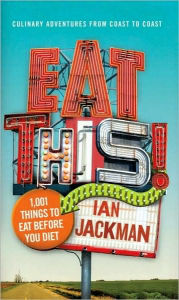 Title: Eat This!: 1,001 Things to Eat Before You Diet, Author: Ian Jackman
