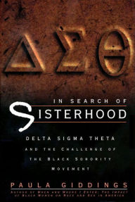 Title: In Search of Sisterhood: Delta Sigma Theta and the Challenge of the Black Sorority Movement, Author: Paula J. Giddings