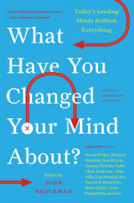 Title: What Have You Changed Your Mind About?: Today's Leading Minds Rethink Everything, Author: John Brockman