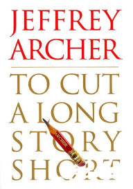 Title: To Cut a Long Story Short, Author: Jeffrey Archer