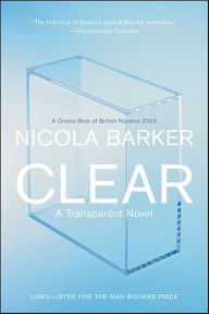 Title: Clear: A Transparent Novel, Author: Nicola Barker