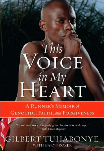 This Voice in My Heart: A Runner's Memoir of Genocide, Faith, and Forgiveness