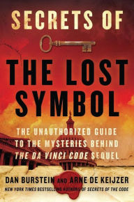 Title: Secrets of The Lost Symbol: The Unauthorized Guide to the Mysteries Behind The Da Vinci Code Sequel, Author: Daniel Burstein