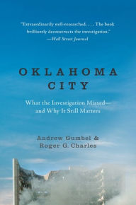 Title: Oklahoma City: What the Investigation Missed--and Why It Still Matters, Author: Andrew Gumbel
