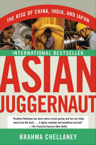 Title: Asian Juggernaut: The Rise of China, India, and Japan, Author: Brahma Chellaney