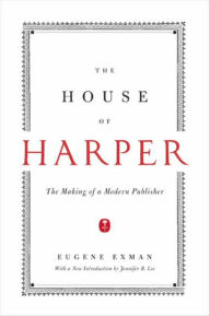 Title: The House of Harper: The Making of a Modern Publisher, Author: Eugene Exman