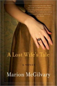 Title: A Lost Wife's Tale: A Novel, Author: Marion McGilvary