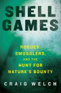 Shell Games: Rogues, Smugglers, and the Hunt for Nature's Bounty