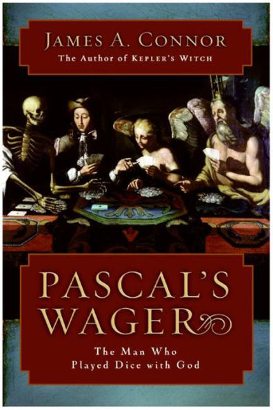 Pascal's Wager: The Man Who Played Dice with God