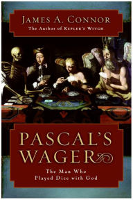 Title: Pascal's Wager: The Man Who Played Dice with God, Author: James A. Connor