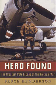 Title: Hero Found: The Greatest POW Escape of the Vietnam War, Author: Bruce Henderson