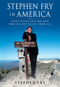 Title: Stephen Fry in America: Fifty States and the Man Who Set Out to See Them All, Author: Stephen Fry