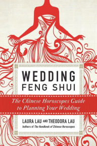 Wedding Feng Shui: The Chinese Horoscopes Guide to Planning Your Wedding