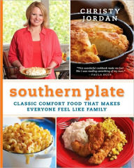 Title: Southern Plate: Classic Comfort Food That Makes Everyone Feel Like Family, Author: Christy Jordan