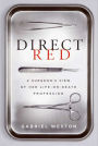 Direct Red: A Surgeon's View of Her Life-or-Death Profession