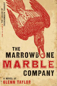 Title: The Marrowbone Marble Company: A Novel, Author: Glenn Taylor