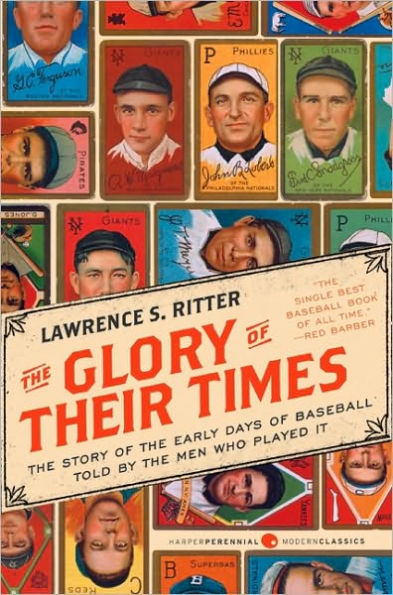 The Glory of Their Times: The Story of the Early Days of Baseball Told by the Men Who Played It