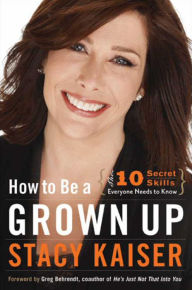 Title: How to Be a Grown Up: The Ten Secret Skills Everyone Needs to Know, Author: Stacy Kaiser