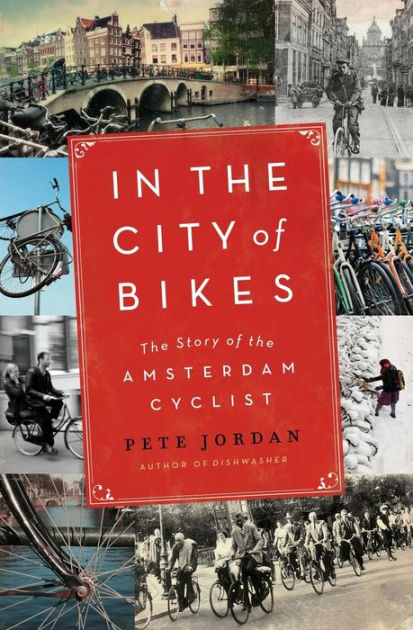In the City of Bikes: The Story of the Amsterdam Cyclist by Pete