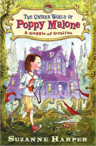 Title: The Unseen World of Poppy Malone: A Gaggle of Goblins, Author: Suzanne Harper