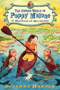 The Unseen World of Poppy Malone #3: A Mischief of Mermaids