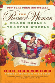 The Pioneer Woman: Black Heels to Tractor Wheels--A Love Story