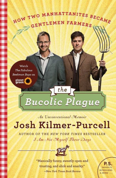 The Bucolic Plague: How Two Manhattanites Became Gentlemen Farmers: An Unconventional Memoir