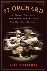 Title: 97 Orchard: An Edible History of Five Immigrant Families in One New York Tenement, Author: Jane Ziegelman