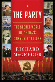 Title: The Party: The Secret World of China's Communist Rulers, Author: Richard McGregor