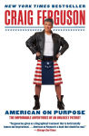 Alternative view 1 of American on Purpose: The Improbable Adventures of an Unlikely Patriot