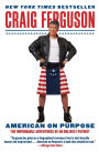 American on Purpose: The Improbable Adventures of an Unlikely Patriot