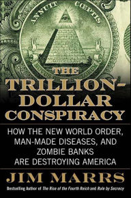 Title: The Trillion-Dollar Conspiracy: How the New World Order, Man-Made Diseases, and Zombie Banks Are Destroying America, Author: Jim Marrs