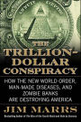 The Trillion-Dollar Conspiracy: How the New World Order, Man-Made Diseases, and Zombie Banks Are Destroying America