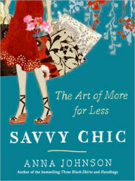 Title: Savvy Chic: The Art of More for Less, Author: Anna Johnson