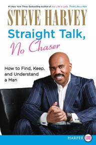 Title: Straight Talk, No Chaser: How to Find, Keep, and Understand a Man, Author: Steve Harvey