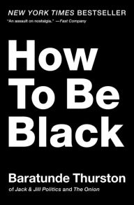 Title: How to Be Black, Author: Baratunde Thurston