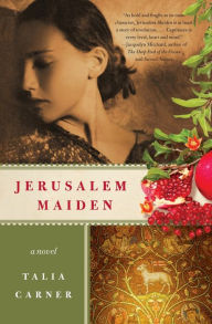 Title: Jerusalem Maiden: A Novel, Author: Talia Carner