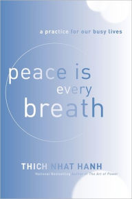 Title: Peace Is Every Breath: A Practice for Our Busy Lives, Author: Thich Nhat Hanh