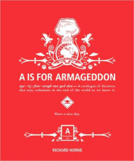 A Is for Armageddon: A Catalogue of Disasters That May Culminate in the End of the World as We Know It
