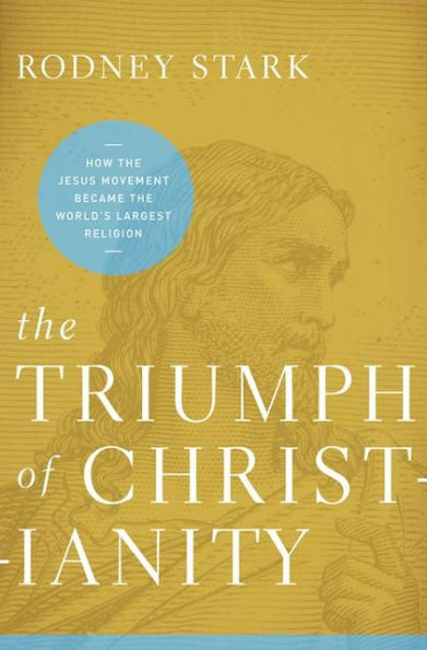 The Triumph of Christianity: How the Jesus Movement Became the World's Largest Religion