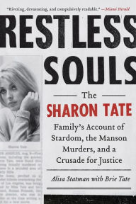 Title: Restless Souls: The Sharon Tate Family's Account of Stardom, the Manson Murders, and a Crusade for Justice, Author: Alisa Statman
